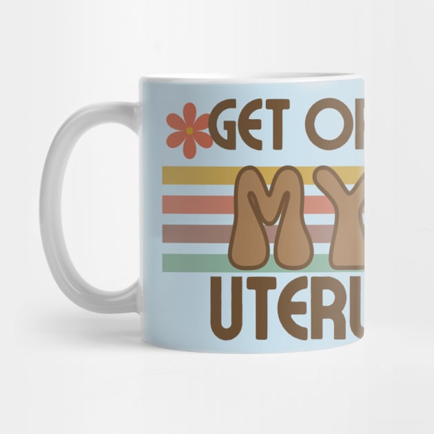 Get off my uterus t-shirt by Live Loudly Today